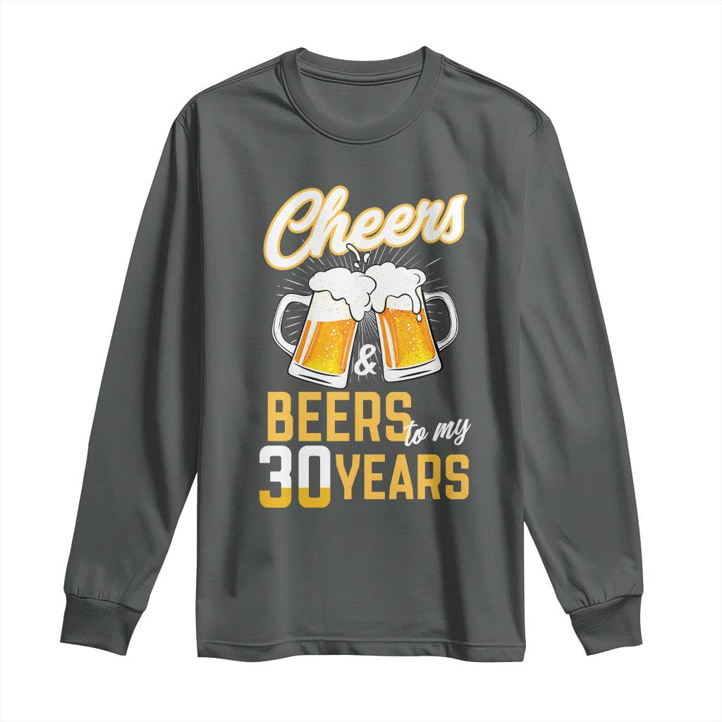 30th Birthday Party Gift Long Sleeve Shirt Cheers Beers To My 30 Years