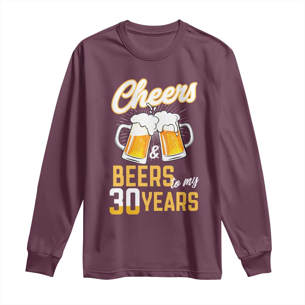 30th Birthday Party Gift Long Sleeve Shirt Cheers Beers To My 30 Years