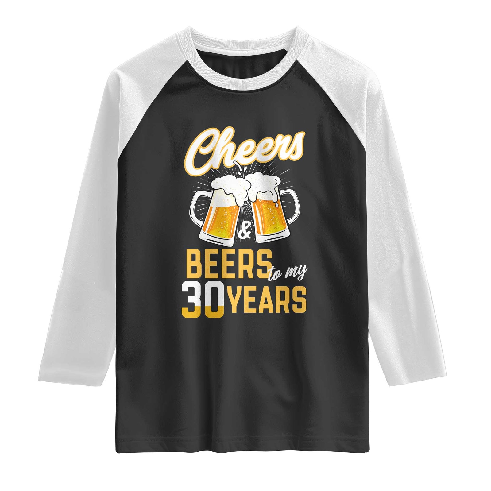 30th Birthday Party Gift Raglan Shirt Cheers Beers To My 30 Years TS12 Black White Print Your Wear