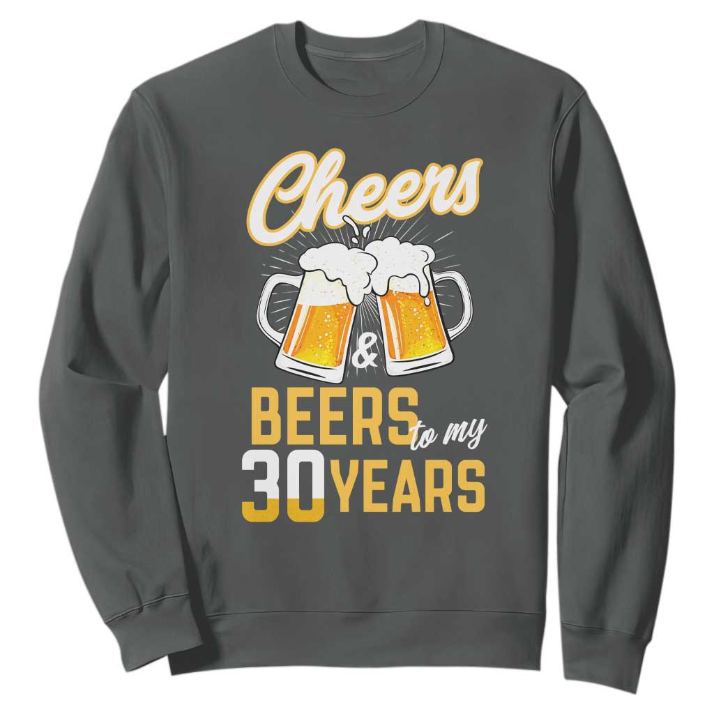 30th Birthday Party Gift Sweatshirt Cheers Beers To My 30 Years