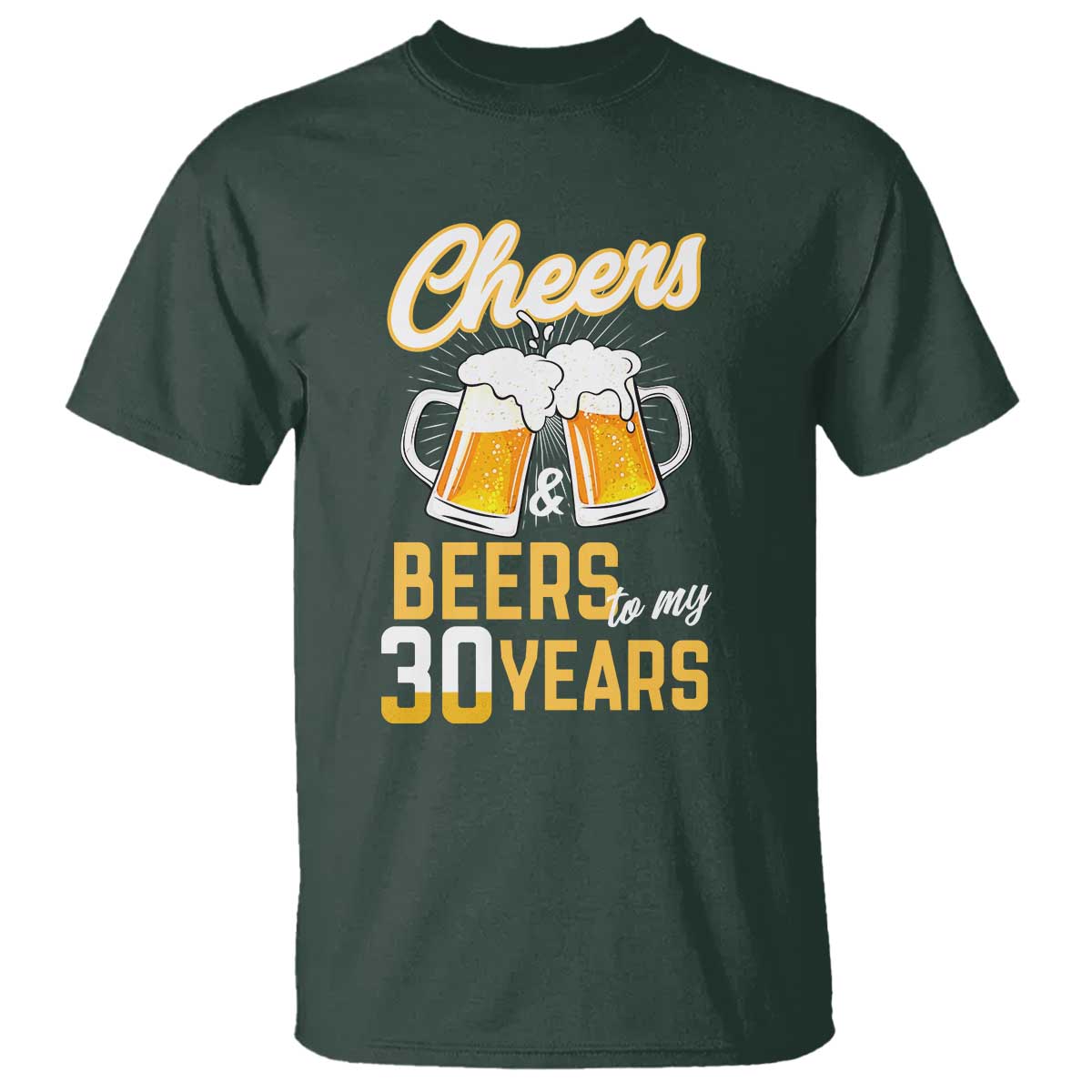 30th Birthday Party Gift T Shirt Cheers Beers To My 30 Years TS12 Dark Forest Green Print Your Wear