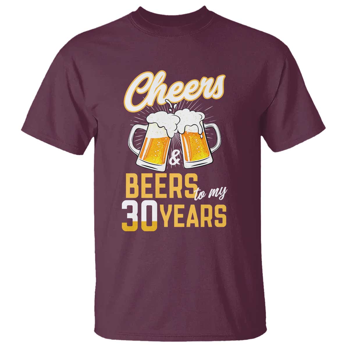 30th Birthday Party Gift T Shirt Cheers Beers To My 30 Years TS12 Maroon Print Your Wear