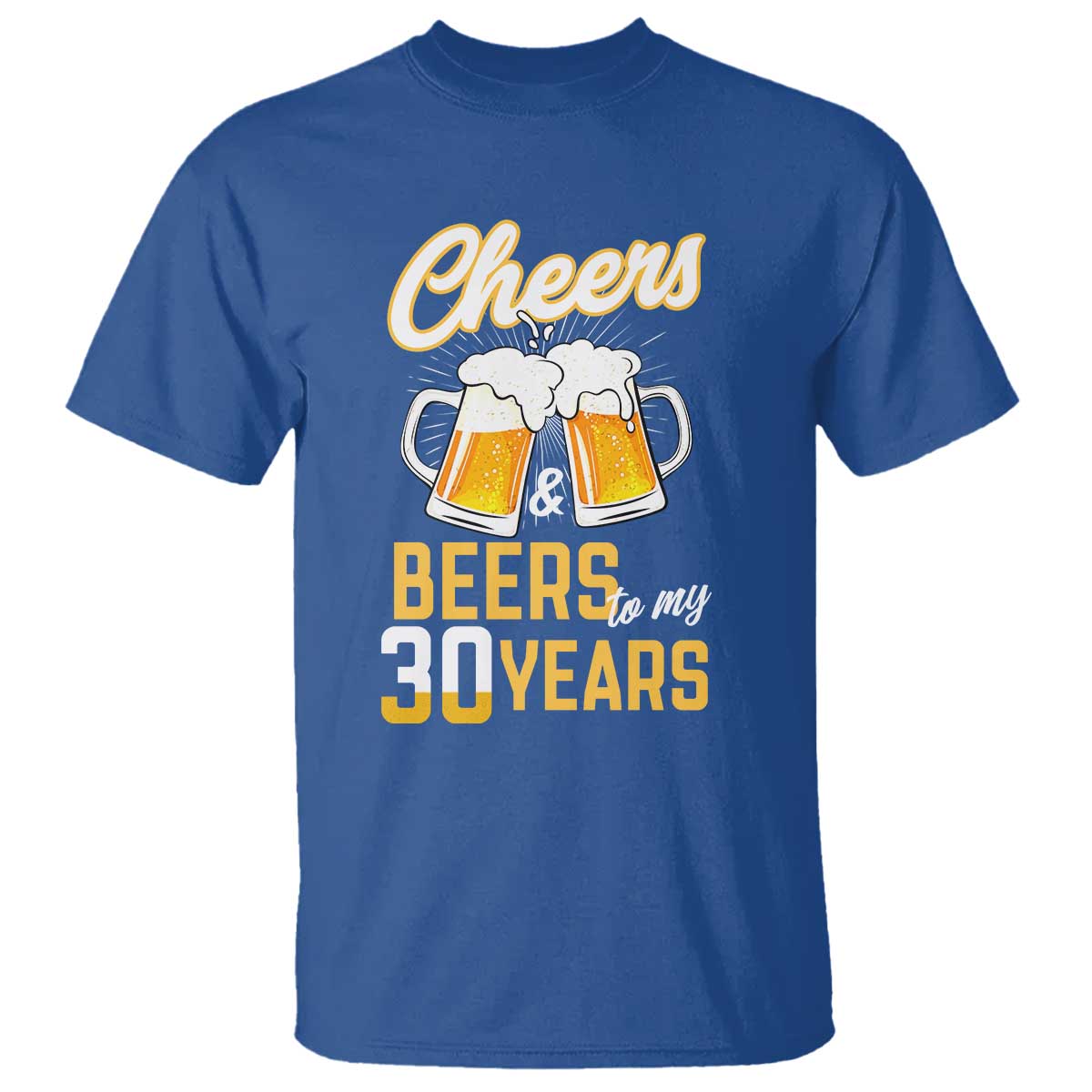 30th Birthday Party Gift T Shirt Cheers Beers To My 30 Years TS12 Royal Blue Print Your Wear