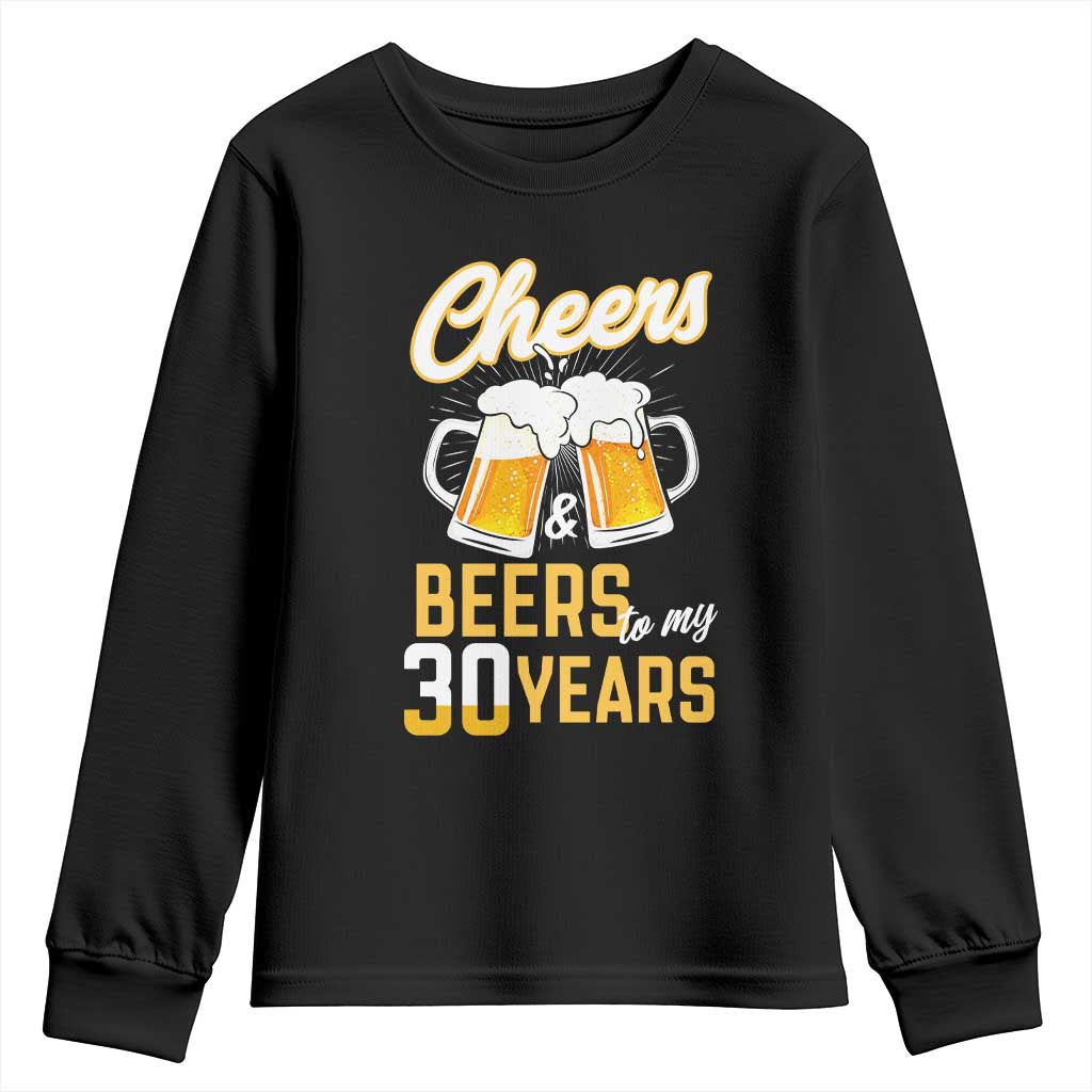30th Birthday Party Gift Youth Sweatshirt Cheers Beers To My 30 Years TS12 Black Print Your Wear