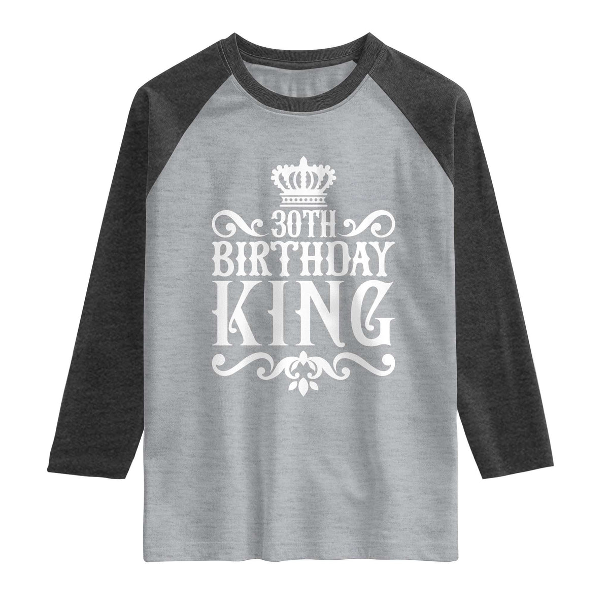 30th Birthday King Raglan Shirt Royal Crown Graphic For Men TS12 Heather Gray Heather Charcoal Print Your Wear