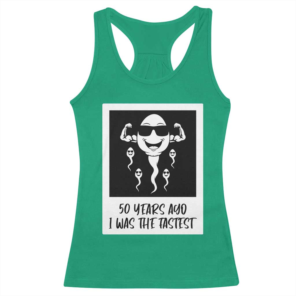 50 Years Ago I Was The Fastest Racerback Tank Top Funny 50th Birthday Gift TS12 Irish Green Print Your Wear