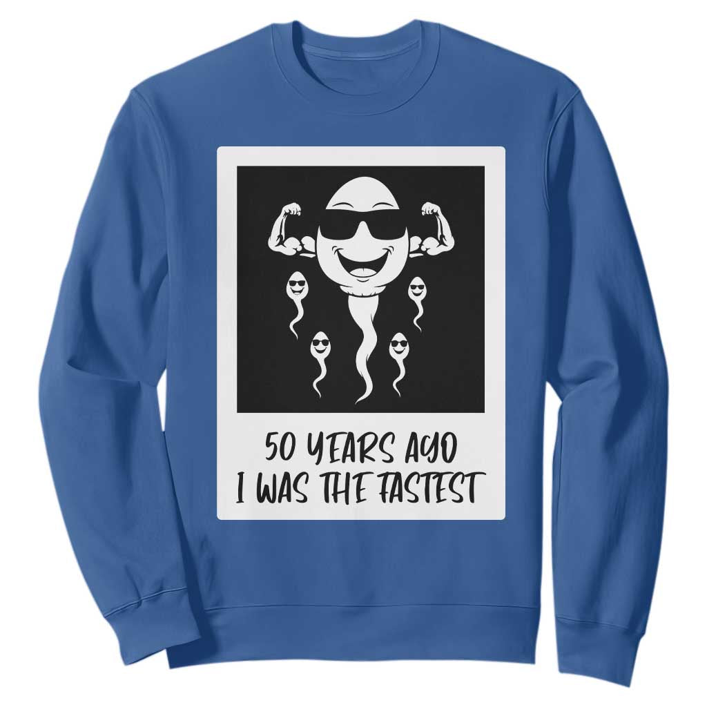 50 Years Ago I Was The Fastest Sweatshirt Funny 50th Birthday Gift
