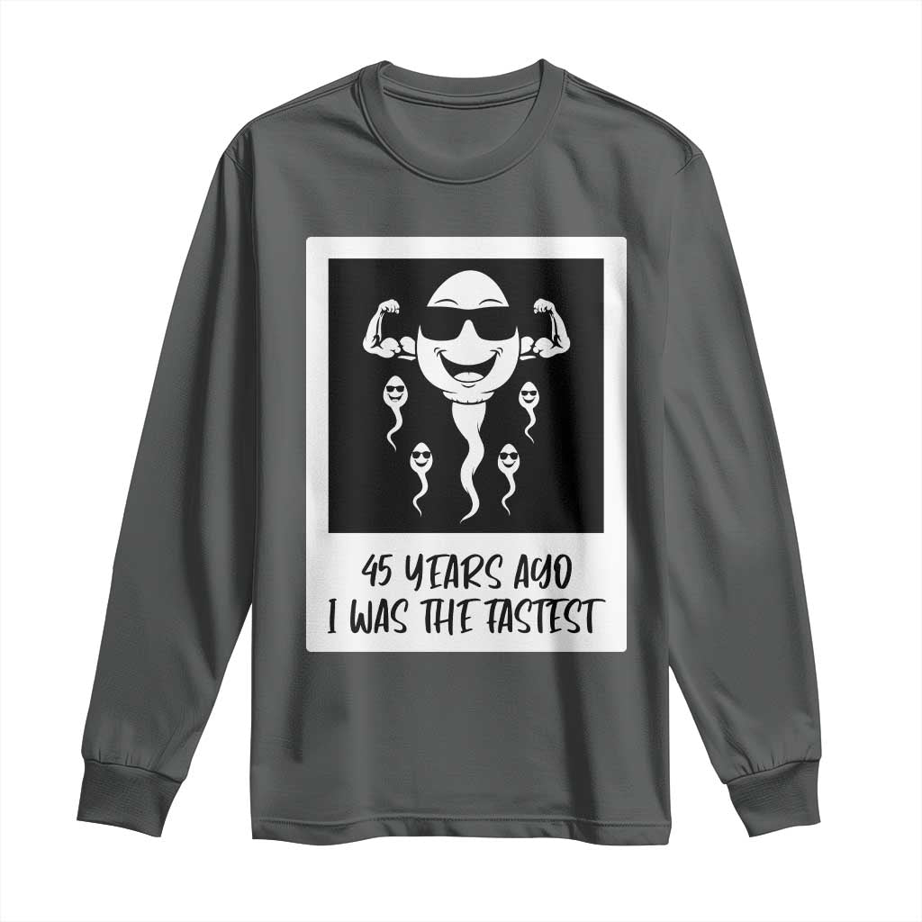 45 Years Ago I Was The Fastest Long Sleeve Shirt Funny 45th Birthday Gift TS12 Dark Heather Print Your Wear