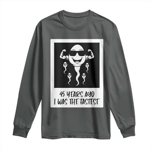 45 Years Ago I Was The Fastest Long Sleeve Shirt Funny 45th Birthday Gift TS12 Dark Heather Print Your Wear
