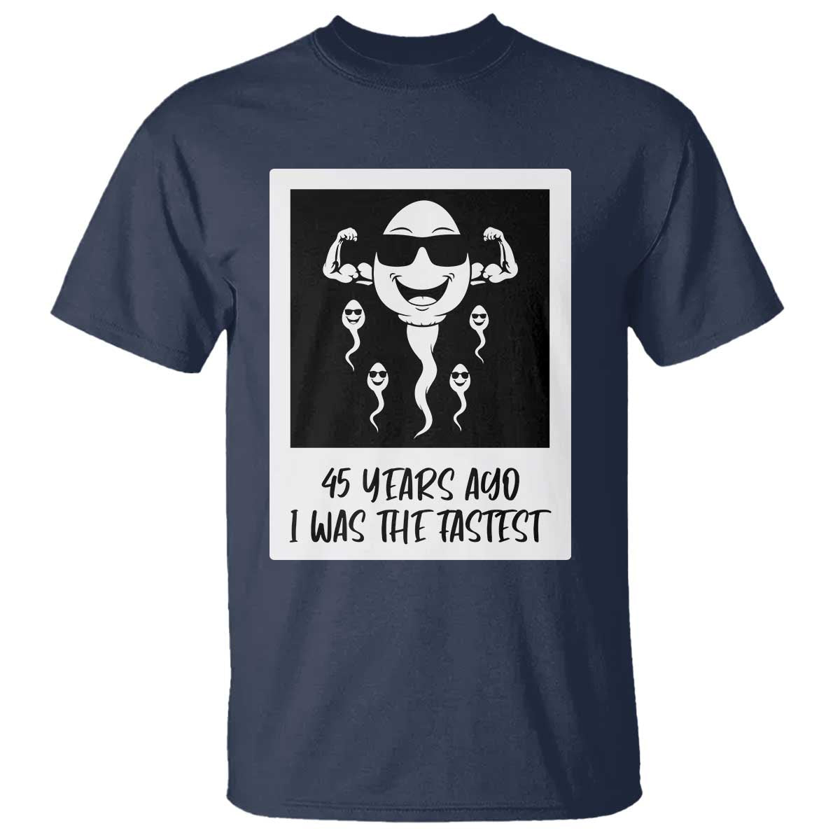 45 Years Ago I Was The Fastest T Shirt Funny 45th Birthday Gift TS12 Navy Print Your Wear