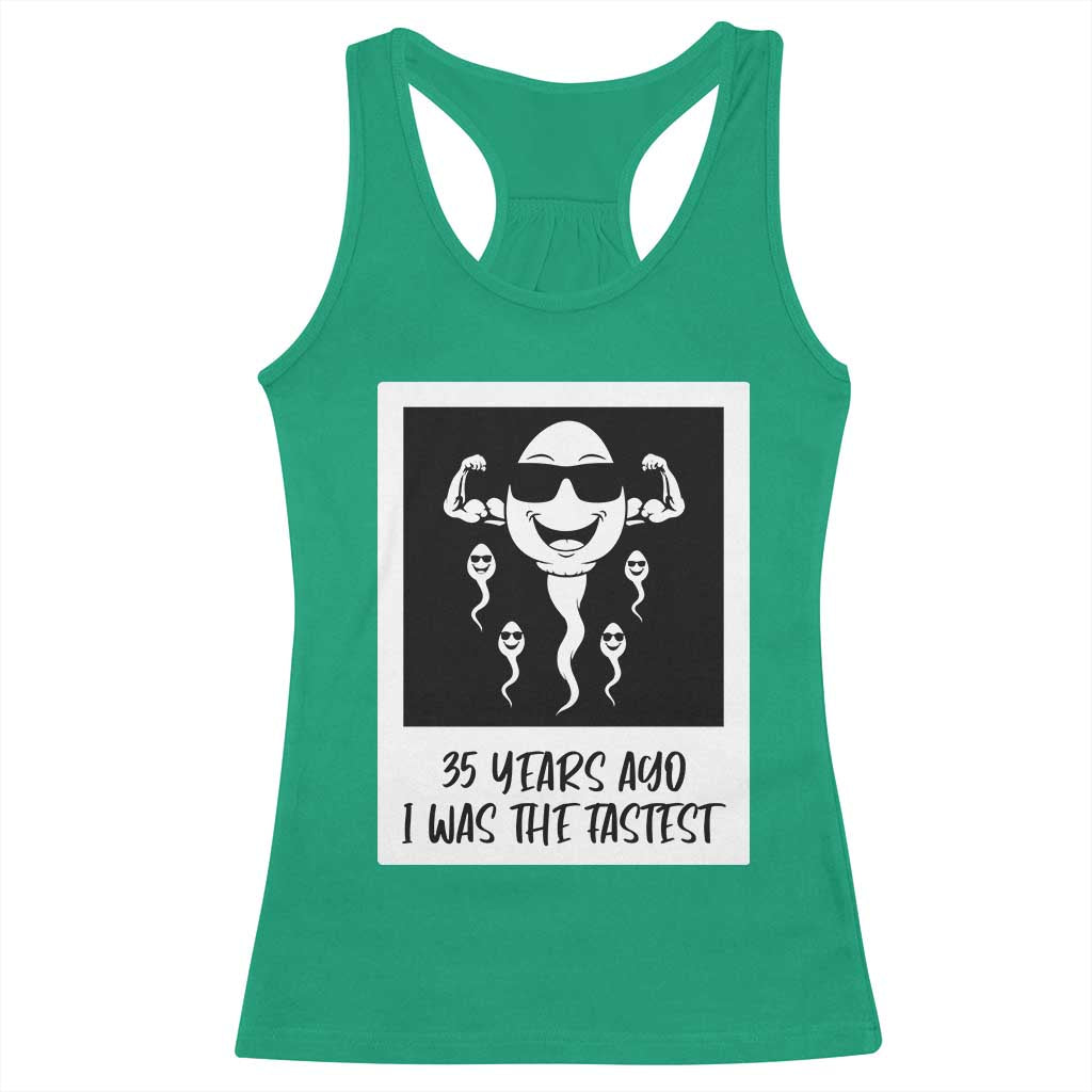 35 Years Ago I Was The Fastest Racerback Tank Top Hilarious 35th Birthday Party Graphic TS12 Irish Green Print Your Wear