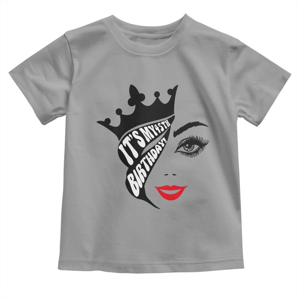 Its My 45th Birthday Toddler T Shirt Birthday Queen Crown Gift For Women TS12 Sport Gray Print Your Wear