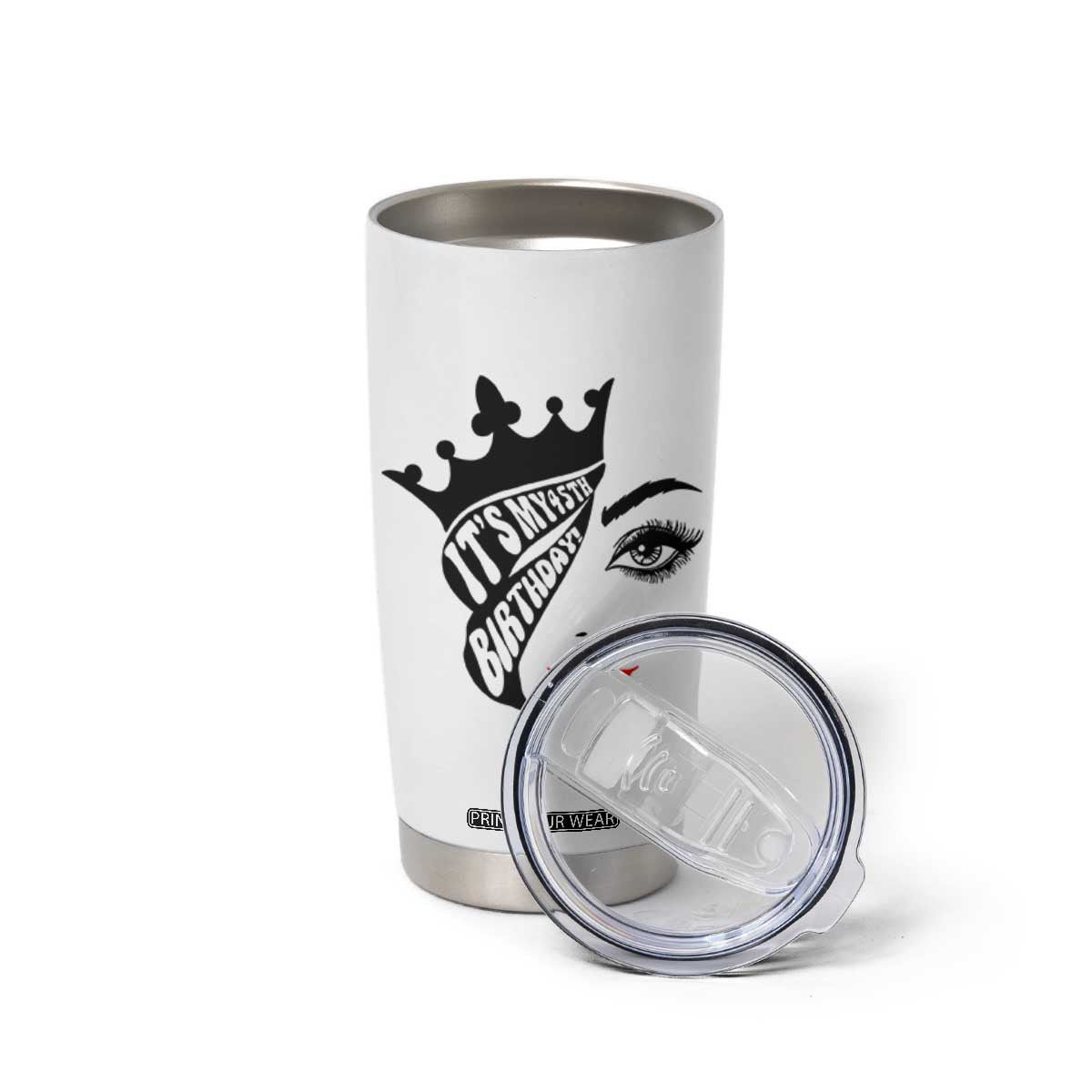 Its My 45th Birthday Tumbler Cup Birthday Queen Crown Gift For Women TS12 Print Your Wear