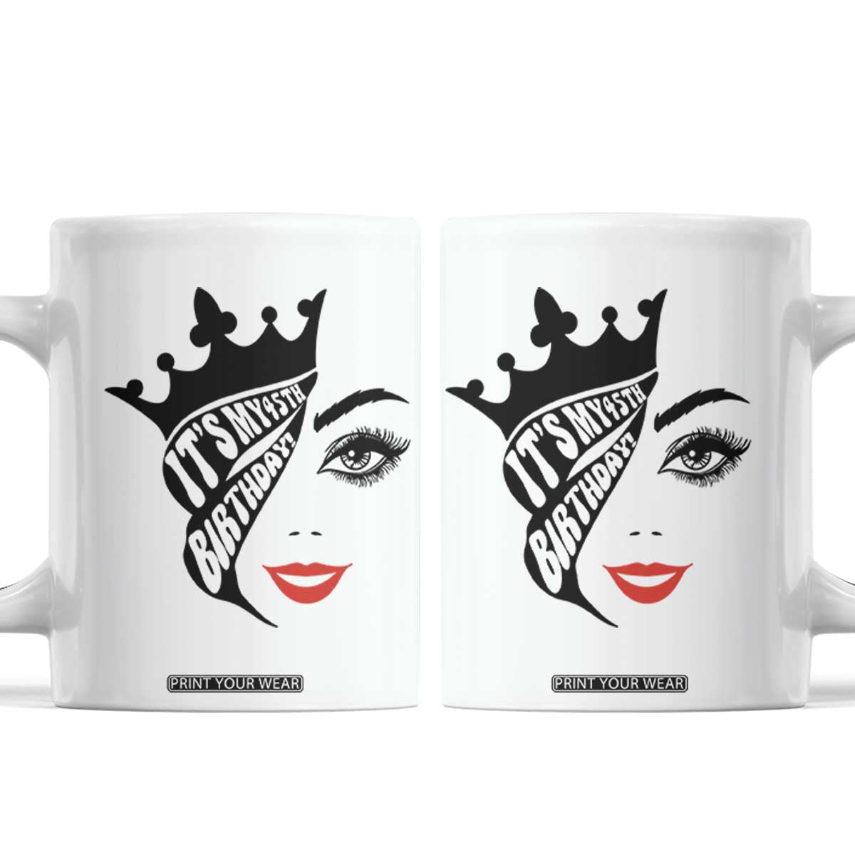 Its My 45th Birthday Coffee Mug Birthday Queen Crown Gift For Women TS12 White Print Your Wear