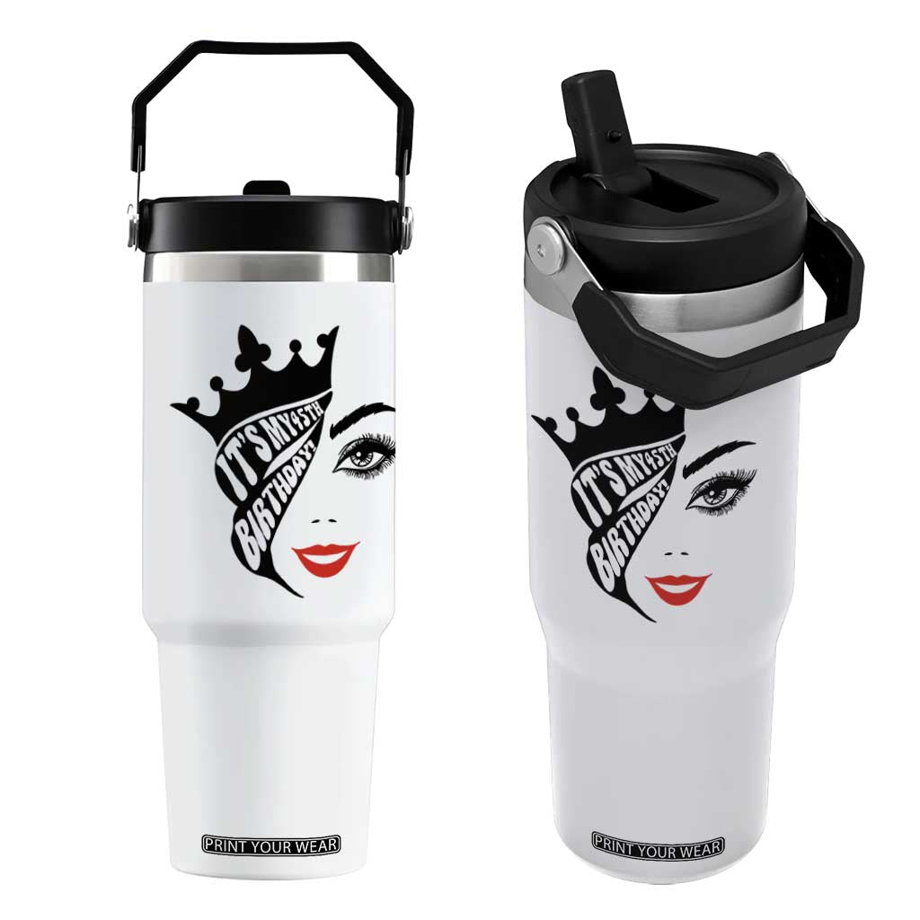 Its My 45th Birthday Flip Straw Tumbler Birthday Queen Crown Gift For Women TS12 One Size: 30 oz White Print Your Wear