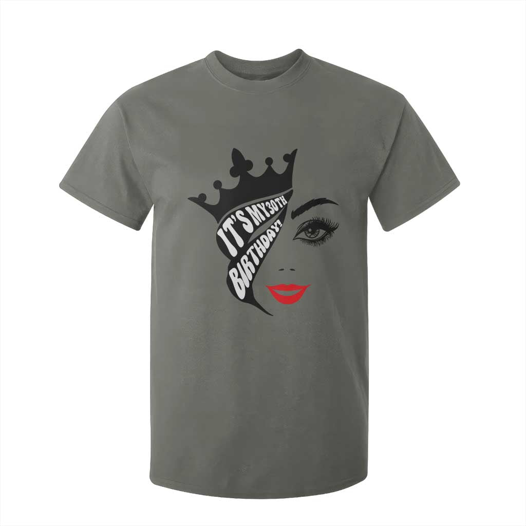 Its My 30th Birthday T Shirt For Kid Birthday Queen Crown Gift For Women TS12 Military Green Print Your Wear