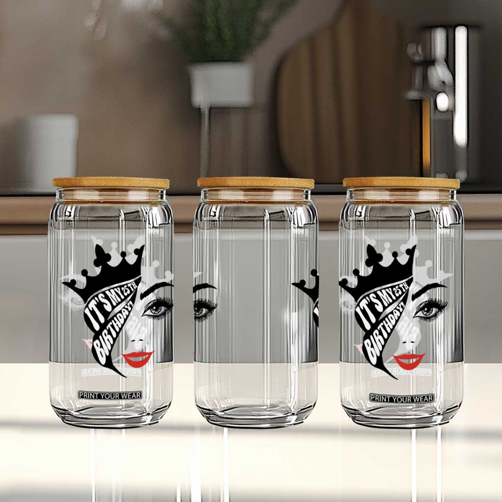 Its My 25th Birthday Glass Can Birthday Queen Crown Gift For Women TS12 Print Your Wear