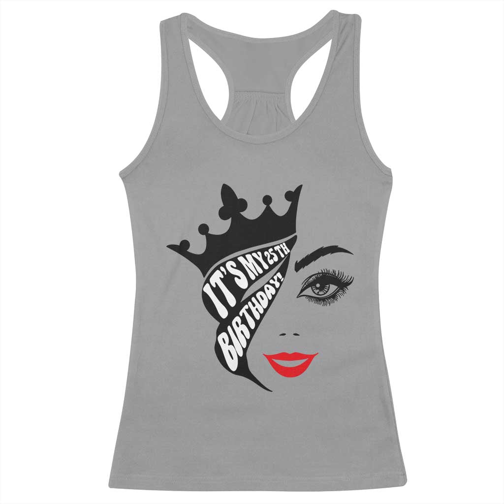Its My 25th Birthday Racerback Tank Top Birthday Queen Crown Gift For Women TS12 Sport Gray Print Your Wear