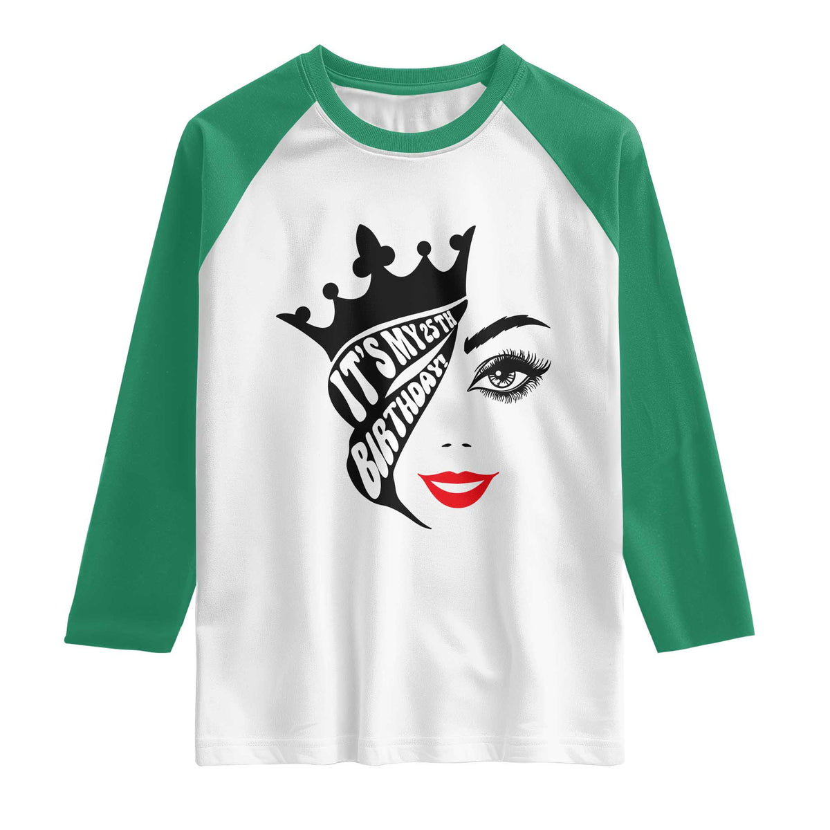Its My 25th Birthday Raglan Shirt Birthday Queen Crown Gift For Women TS12 White Kelly Green Print Your Wear