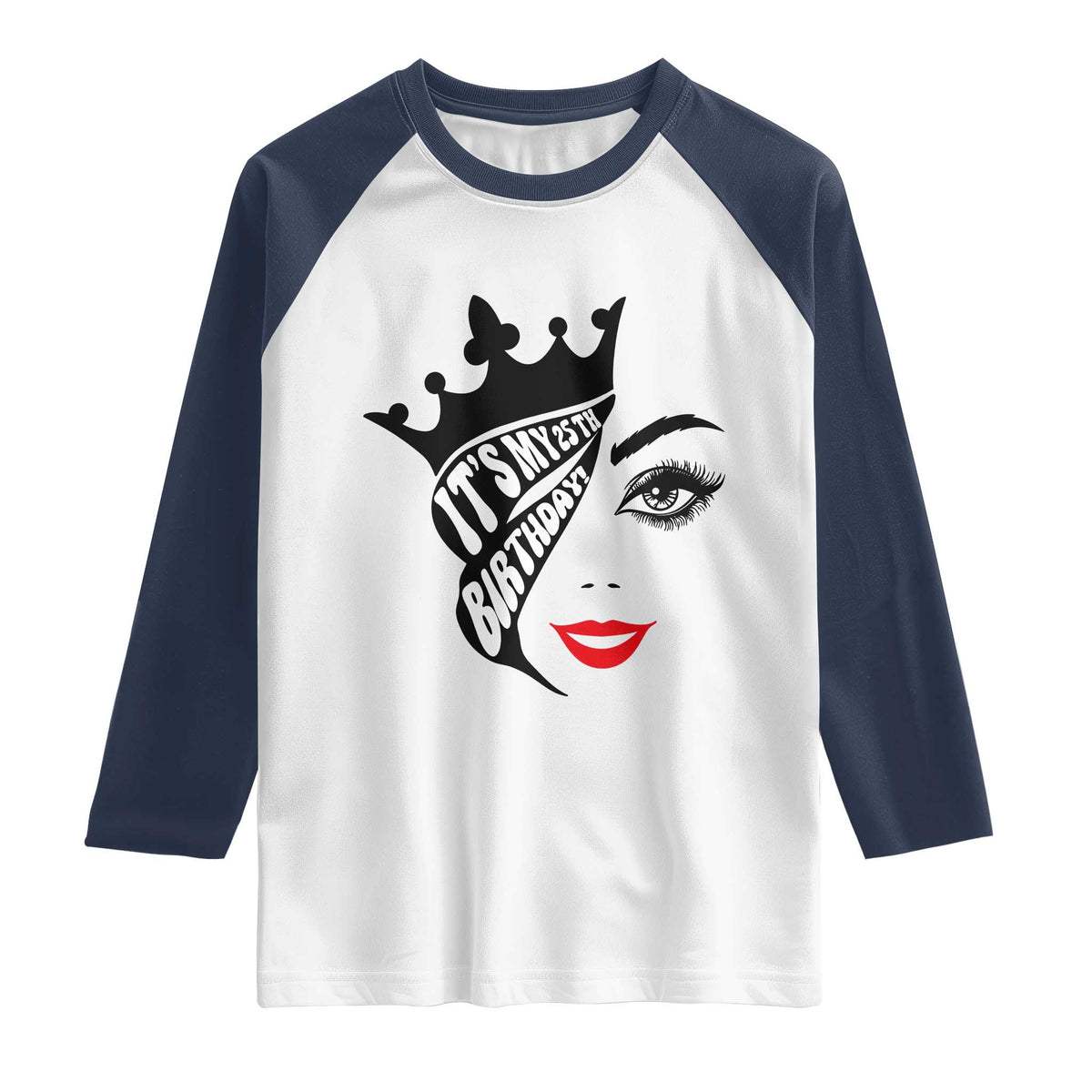 Its My 25th Birthday Raglan Shirt Birthday Queen Crown Gift For Women TS12 White Navy Print Your Wear
