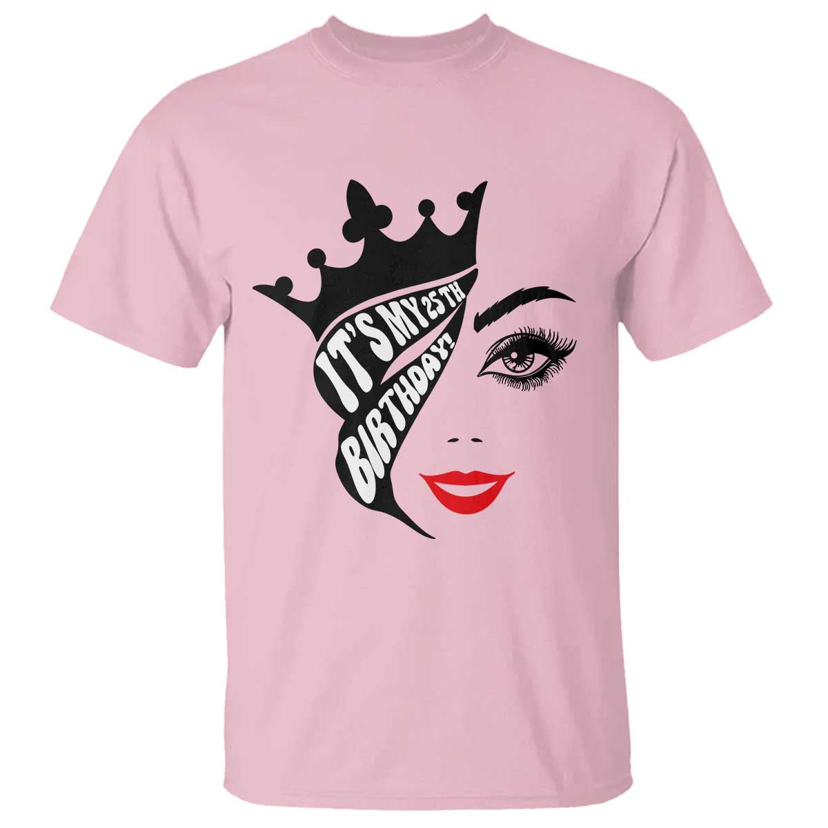 Its My 25th Birthday T Shirt Birthday Queen Crown Gift For Women TS12 Light Pink Print Your Wear