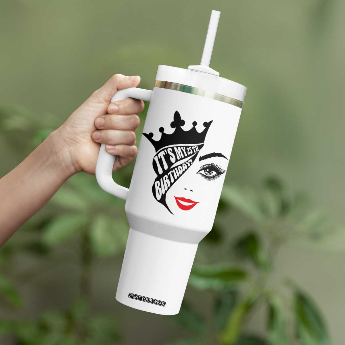 Its My 25th Birthday Tumbler With Handle Birthday Queen Crown Gift For Women TS12 Print Your Wear