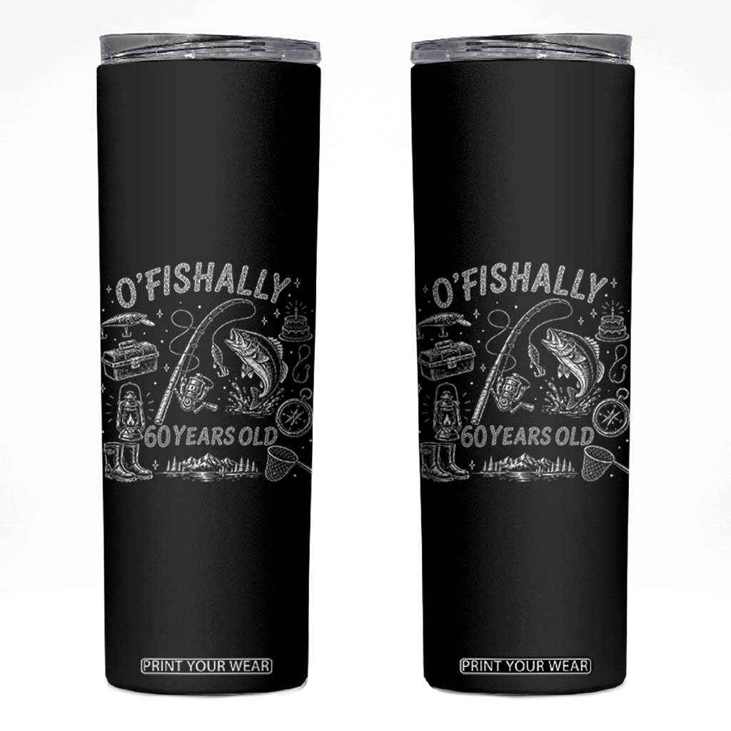 O'Fishally 60 Years Old Skinny Tumbler Funny Fisherman Birthday Graphic TS12 Black Print Your Wear