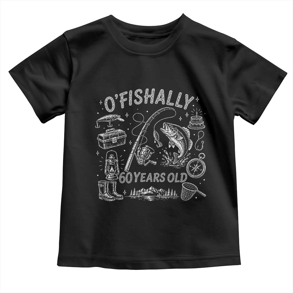 O'Fishally 60 Years Old Toddler T Shirt Funny Fisherman Birthday Graphic TS12 Black Print Your Wear