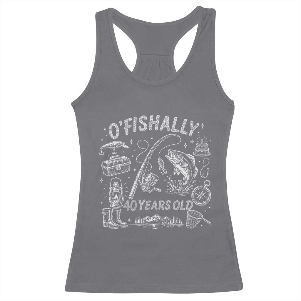 O'Fishally 40 Years Old Racerback Tank Top Funny Fisherman Birthday Graphic TS12 Charcoal Print Your Wear