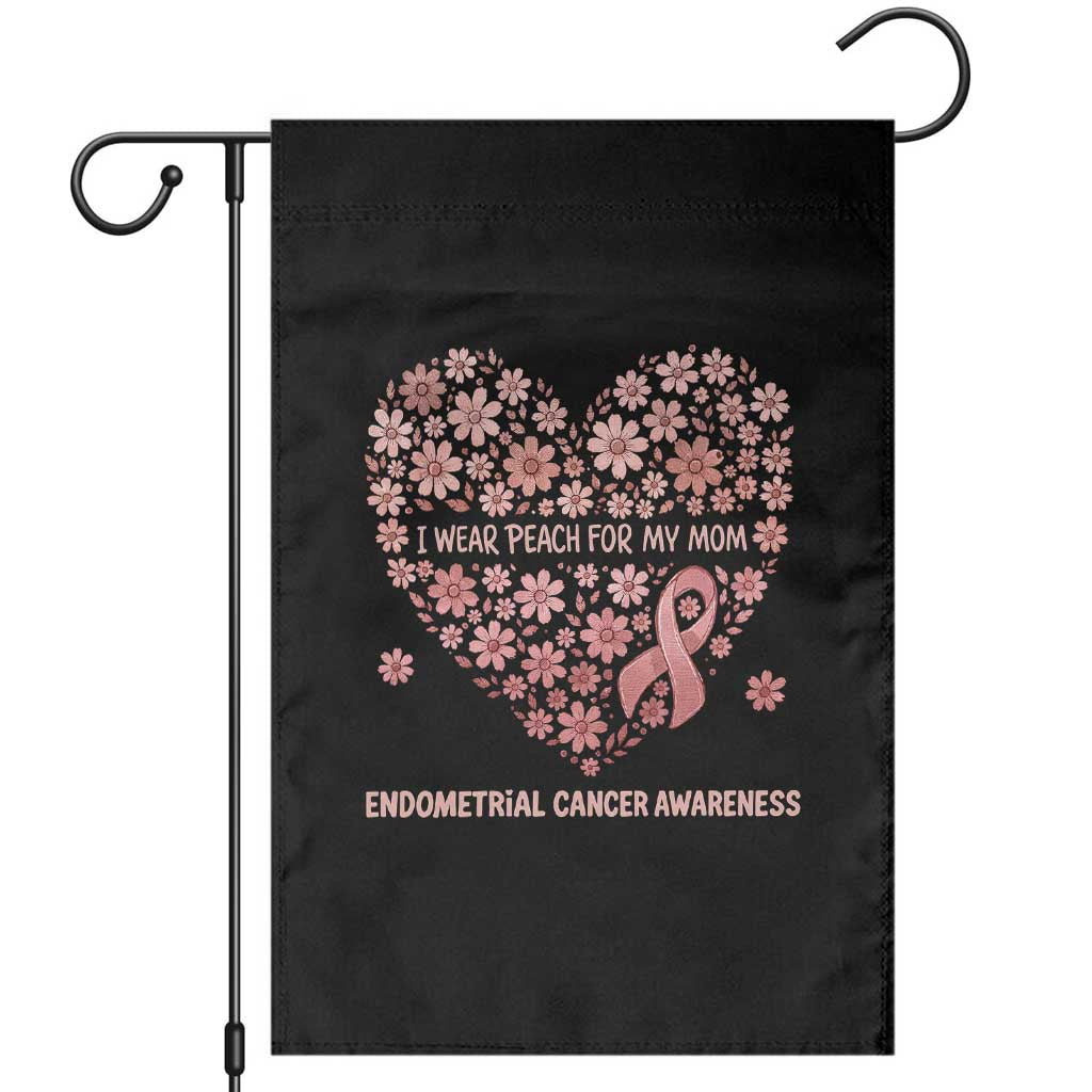 Endometrial Cancer Family Support Garden Flag I Wear Peach For My Mom