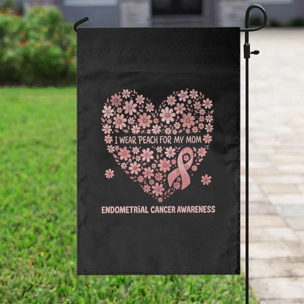 Endometrial Cancer Family Support Garden Flag I Wear Peach For My Mom
