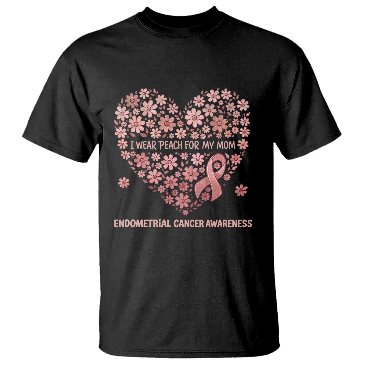 Endometrial Cancer Family Support T Shirt I Wear Peach For My Mom TS12 Black Print Your Wear