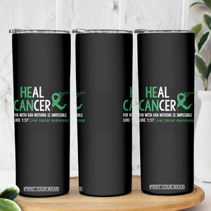 Heal Cancer Nothing Is Impossible With God Skinny Tumbler Liver Cancer Support Gift
