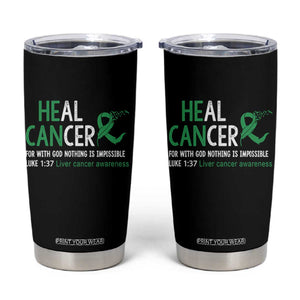 Heal Cancer Nothing Is Impossible With God Tumbler Cup Liver Cancer Support Gift