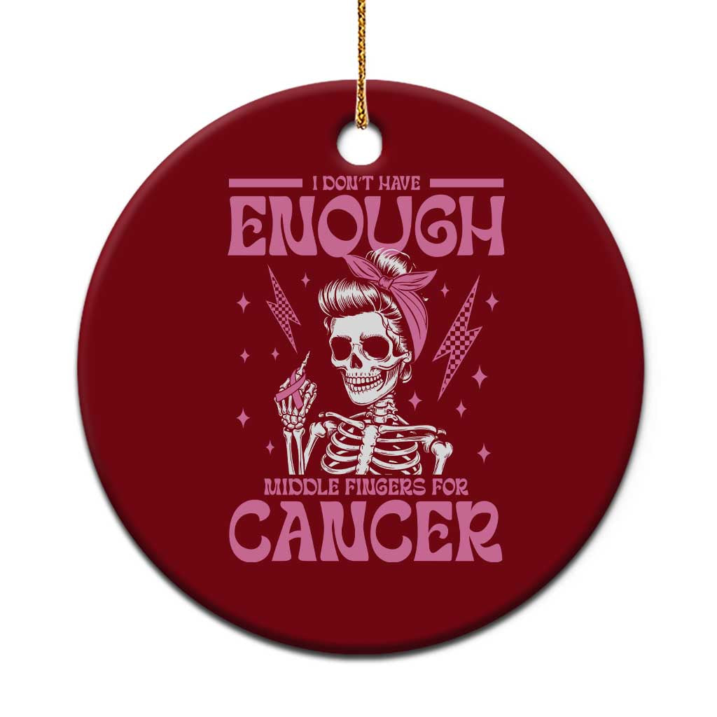 Funny Skeleton Breast Cancer Ceramic Ornament I Dont Have Enough Middle Fingers