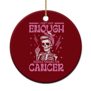 Funny Skeleton Breast Cancer Ceramic Ornament I Dont Have Enough Middle Fingers