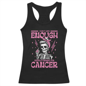 Funny Skeleton Breast Cancer Racerback Tank Top I Dont Have Enough Middle Fingers