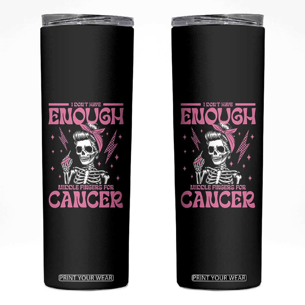 Funny Skeleton Breast Cancer Skinny Tumbler I Dont Have Enough Middle Fingers