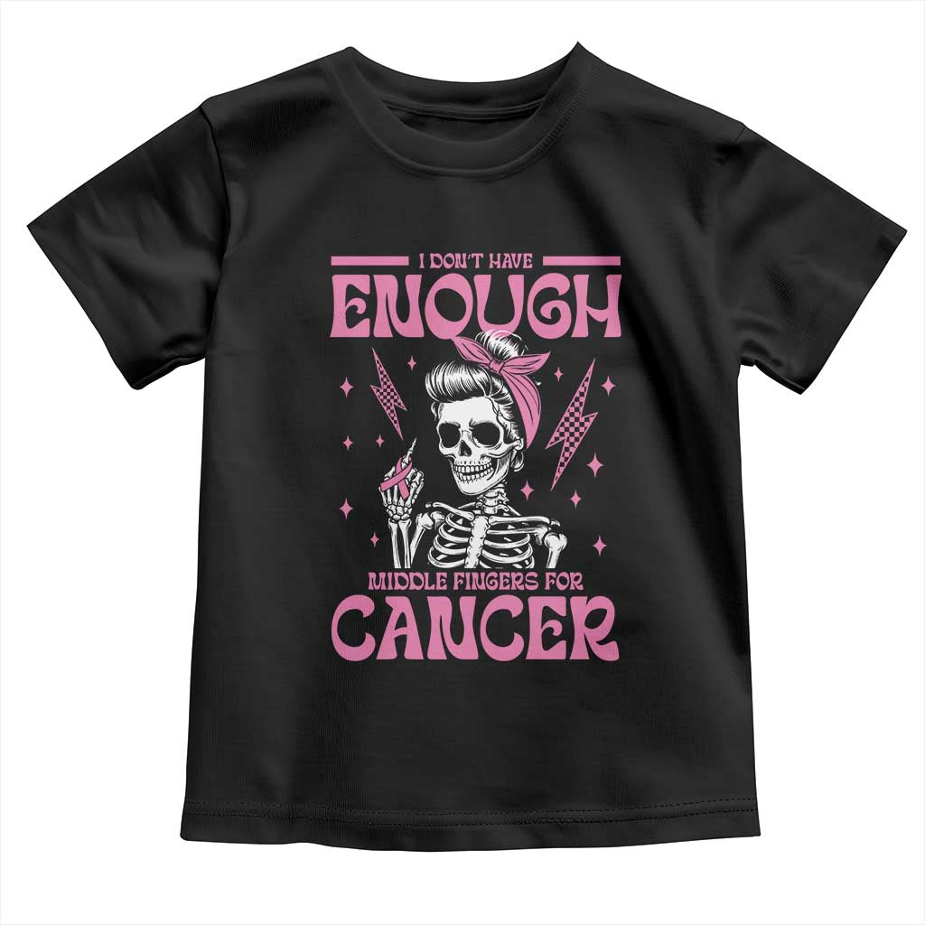 Funny Skeleton Breast Cancer Toddler T Shirt I Dont Have Enough Middle Fingers
