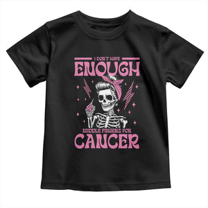 Funny Skeleton Breast Cancer Toddler T Shirt I Dont Have Enough Middle Fingers