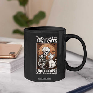 Funny Skeleton Cat Coffee Mug Thats What I Do I Pet Cats I Hate People And I Know Things TS12 Print Your Wear
