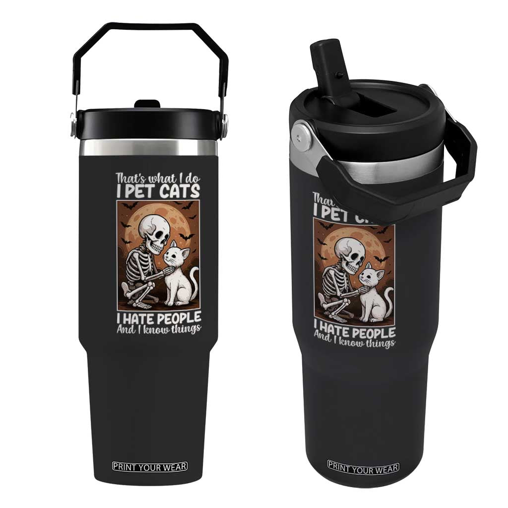 Funny Skeleton Cat Flip Straw Tumbler Thats What I Do I Pet Cats I Hate People And I Know Things TS12 One Size: 30 oz Black Print Your Wear