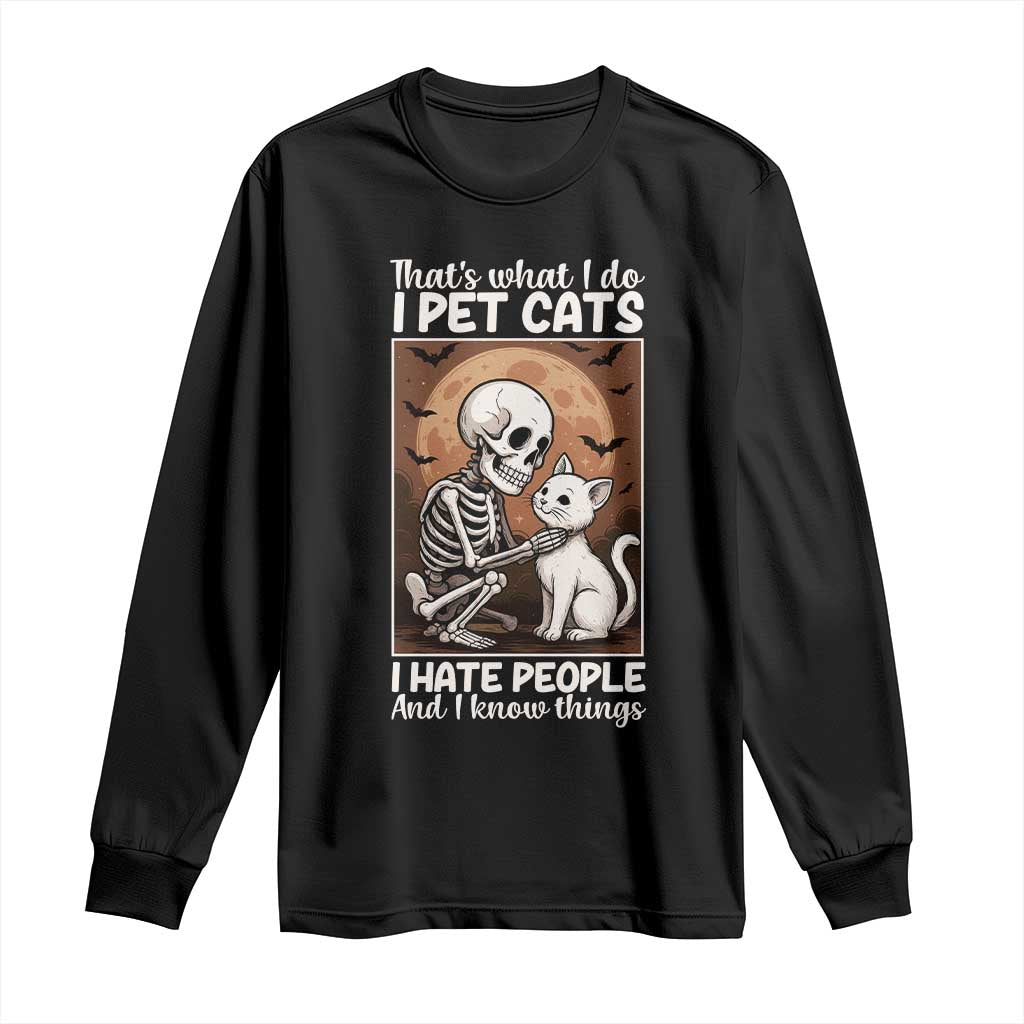 Funny Skeleton Cat Long Sleeve Shirt Thats What I Do I Pet Cats I Hate People And I Know Things TS12 Black Print Your Wear