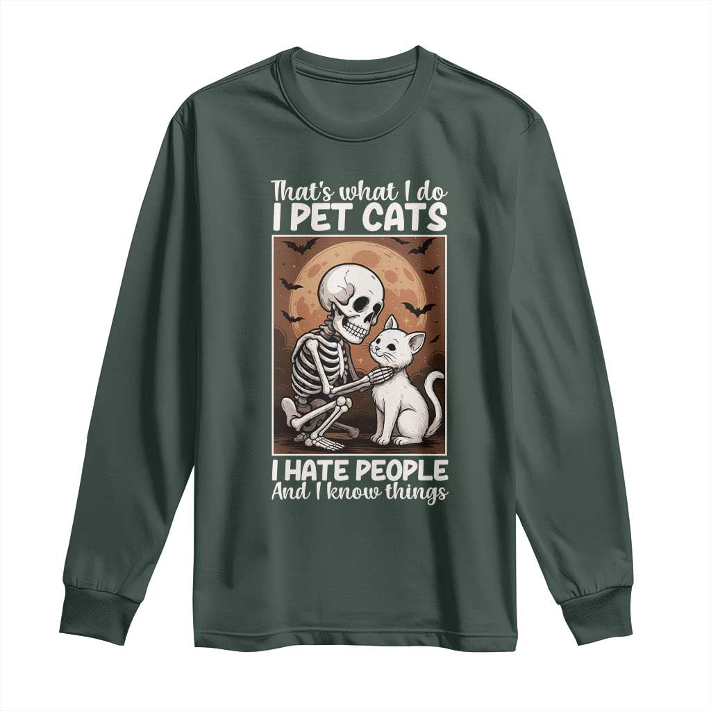 Funny Skeleton Cat Long Sleeve Shirt Thats What I Do I Pet Cats I Hate People And I Know Things TS12 Dark Forest Green Print Your Wear