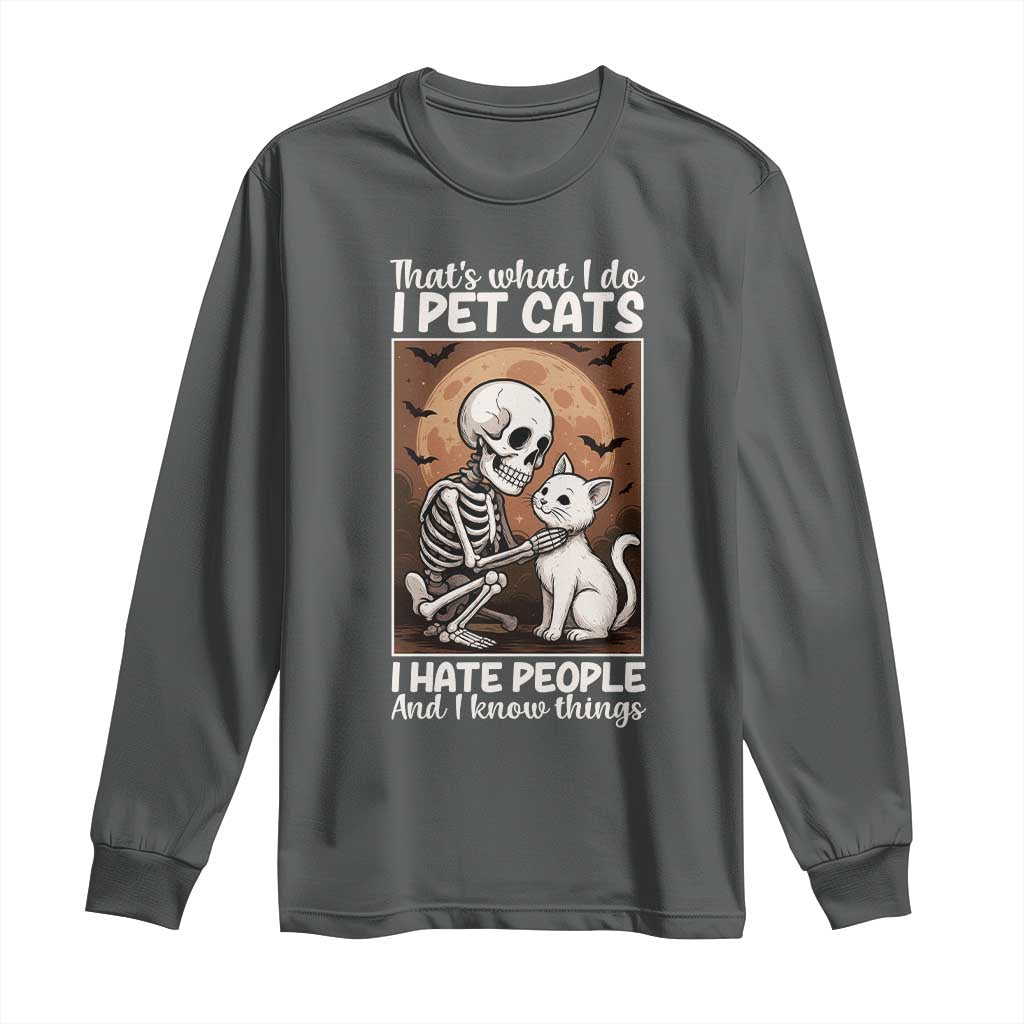 Funny Skeleton Cat Long Sleeve Shirt Thats What I Do I Pet Cats I Hate People And I Know Things TS12 Dark Heather Print Your Wear