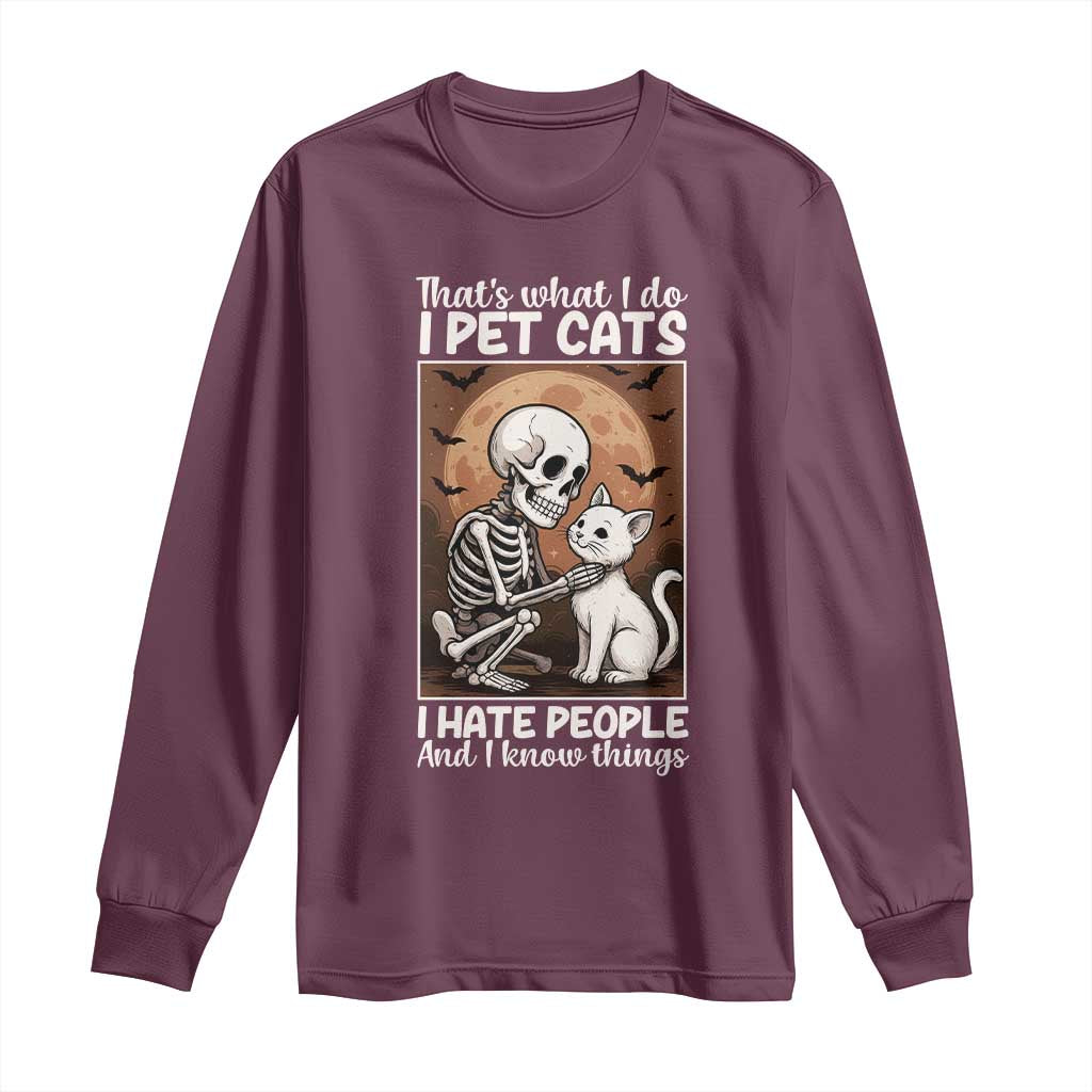 Funny Skeleton Cat Long Sleeve Shirt Thats What I Do I Pet Cats I Hate People And I Know Things TS12 Maroon Print Your Wear