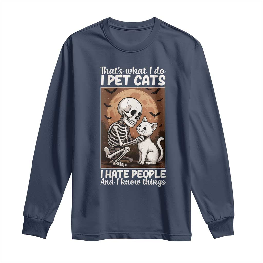Funny Skeleton Cat Long Sleeve Shirt Thats What I Do I Pet Cats I Hate People And I Know Things TS12 Navy Print Your Wear