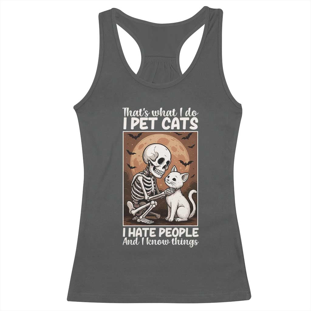Funny Skeleton Cat Racerback Tank Top Thats What I Do I Pet Cats I Hate People And I Know Things TS12 Dark Heather Print Your Wear