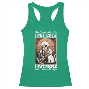 Funny Skeleton Cat Racerback Tank Top Thats What I Do I Pet Cats I Hate People And I Know Things TS12 Irish Green Print Your Wear