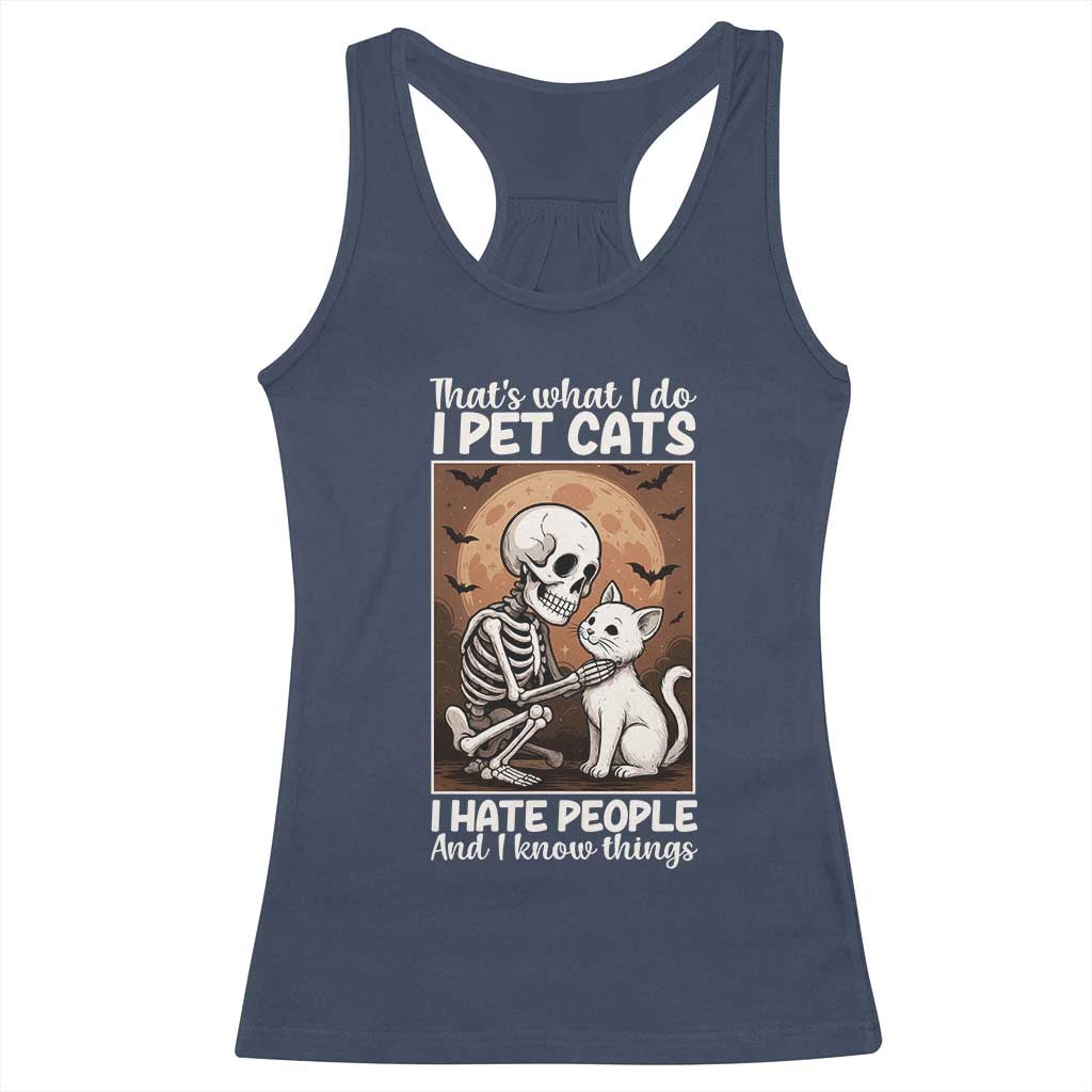 Funny Skeleton Cat Racerback Tank Top Thats What I Do I Pet Cats I Hate People And I Know Things TS12 Navy Print Your Wear